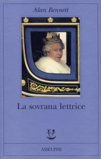 Alan Bennett - La sovrana lettrice, Adelphi Editore